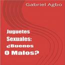 Juguetes Sexuales: ¿Buenos O Malos? Audiobook