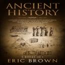 Ancient History: A Concise Overview of Ancient Egypt, Ancient Greece, and Ancient Rome: Including th Audiobook