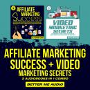 Affiliate Marketing Success + Video Marketing Secrets: 2 Audiobooks in 1 Combo Audiobook
