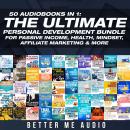 50 Audiobooks In 1: The Ultimate Personal Development Bundle for Passive Income, Health, Mindset, Af Audiobook