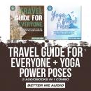 Travel Guide for Everyone + Yoga Power Poses: 2 Audiobooks in 1 Combo Audiobook