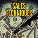 Sales Techniques: Effective and Proven Tools to Close Any Sale Audiobook