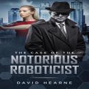 Case of the Notorious Roboticist, David Hearne