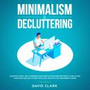 Minimalism & Decluttering: Goodbye Things, Hello  Freedom - Discover Cutting Edge Methods to Declutt Audiobook