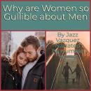 Why Are Women So Gullible About Men Audiobook