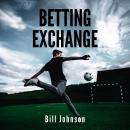 BETTING EXCHANGE Strategies to win with sport bets Audiobook