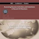 Assessing Russian Activities and Intentions in Recent U. S. Elections Audiobook
