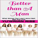 Better than A Man: What Women Can Learn about Self, Men and Love Audiobook