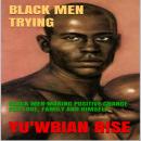 BLACK MEN TRYING: BLACK MEN MAKING POSITIVE CHANGE FOR LOVE, FAMILY AND HIMSELF Audiobook