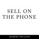 Sell On The Phone: Proven techniques to close any sale on a cold call Audiobook