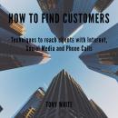 How to find costomers: Techniques to reach clients with Internet, Social Media and Phone Calls Audiobook