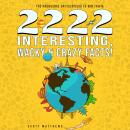 2222 Interesting, Wacky & Crazy Facts - The Knowledge Encyclopedia To Win Trivia Audiobook
