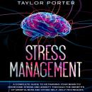 Stress Management: A Complete Guide to Retraining Your Brain to Overcome Stress and Anxiety through  Audiobook