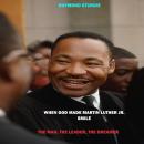 When God Made Martin Luther King Jr. Smile: The Man, The Leader, The Dreamer Audiobook