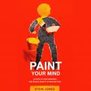 PAINT YOUR MIND: 12 Steps to Stop Worrying and Relieve Anxiety by Maya Method Audiobook