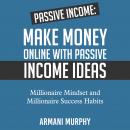 Passive Income: Make Money Online With Passive Income Ideas - Millionaire Mindset and Millionaire Su Audiobook