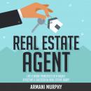 Real Estate Agent: Life & Work Principles of A Highly Effective & Successful Real Estate Agent Audiobook
