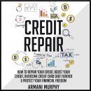 Credit Repair: How to Repair Your Credit, Boost Your Credit, Overcome Credit Card Debt Forever & Pro Audiobook