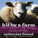 Hit By A Farm: How I Learned to Stop Worrying and Love the Barn Audiobook