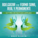 Adelgazar de forma Sana, Real y Permanente: Los 11 Mitos sobre Bajar de Peso y Perder Grasa (Spanish Audiobook