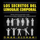 Los Secretos del Lenguaje Corporal, Dominar el Arte de la Comunicación No Verbal utilizando Técnicas Audiobook