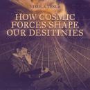 How Cosmic Forces Shape Our Destinies