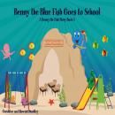 Benny the Blue Fish Goes to School A Benny the Fish Story, Book 5 Audiobook