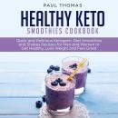 Healthy Keto Smoothies Cookbook: Quick and Delicious Ketogenic Diet Smoothies and Shakes Recipes for Audiobook