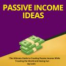 Passive Income Ideas:  The Ultimate Guide to Creating Passive Income While Traveling the World and H Audiobook