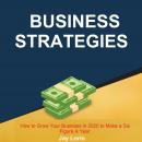 Business Strategies:  How to Grow Your Business in 2020 to Make a Six Figure A Year Audiobook