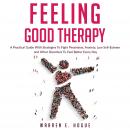 FEELING GOOD THERAPY: A Practical Guide With Strategies To Fight Pessimism, Anxiety,Low Self-Esteem  Audiobook