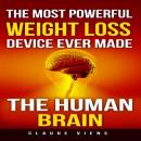 The Most Powerful Weight Loss Device Ever Made: The Human Brain Audiobook