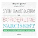 Stop Caretaking the Borderline or Narcissist: How to End the Drama and Get On with Life Audiobook