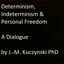 Determinism, Indeterminism, and Personal Freedom: A Dialogue