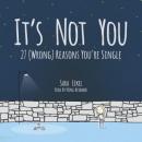Cover of It's Not You: 27 (Wrong) Reasons You're Single