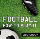 Football and How to Play It Audiobook