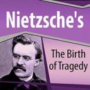 Nietzsche's The Birth of Tragedy Audiobook