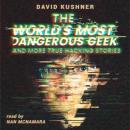 World’s Most Dangerous Geek: And More True Hacking Stories, David Kushner