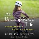 An Uncomplicated Life: A Father's Memoir of His Exceptional Daughter Audiobook