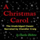 A Christmas Carol: The Unabridged Classic Narrated by Chandler Craig Audiobook