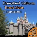 Disneyland California Travel Guide Audiobook