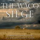 The Waco Siege: An American Tragedy Audiobook