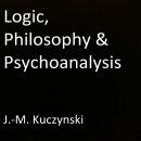 Logic, Philosophy & Psychoanalysis Audiobook