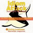 Idiom Attack Vol. 2: Doing Business (Spanish Edition): Ataque de Modismos 2 - Haciendo negocios Audiobook