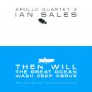 Then Will The Great Ocean Wash Deep Above: Apollo Quartet Book 3 Audiobook