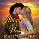 Abigail's Mail Order Husband (Texas Prairie Brides, Book 2) Audiobook