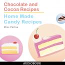 Chocolate and Cocoa Recipes and Home Made Candy Recipes Audiobook