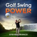 Golf: Swing Power - How to Increase Your Golf Swing Distance 10X and Hit it Farther than Ever Before Audiobook