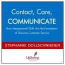 Contact, Care, COMMUNICATE -- How Interpersonal Skills Are the Foundation of Genuine Customer Servic Audiobook