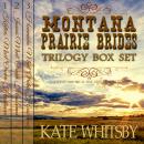 Montana Prairie Brides Trilogy - 3 Book Bundle Box Set: A Clean Historical Mail Order Husband series Audiobook